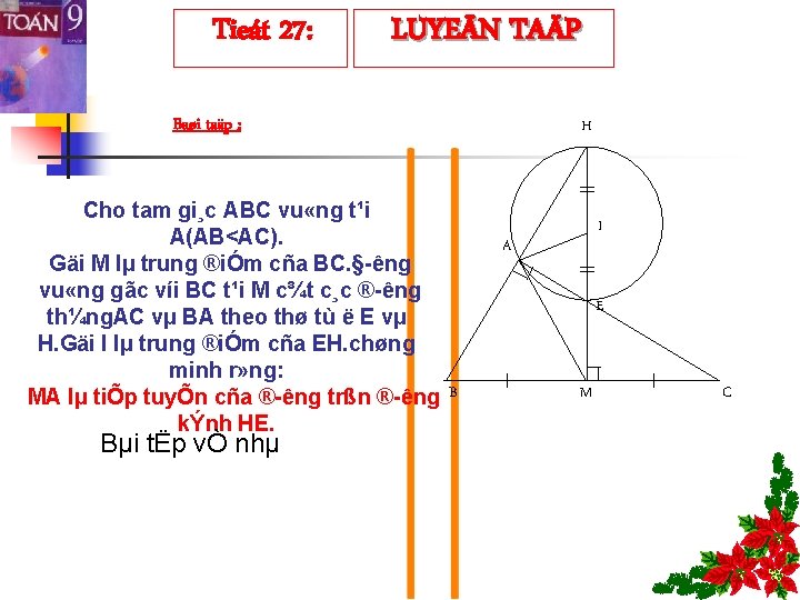 Tieát 27: LUYEÄN TAÄP Baøi taäp : Cho tam gi¸c ABC vu «ng t¹i