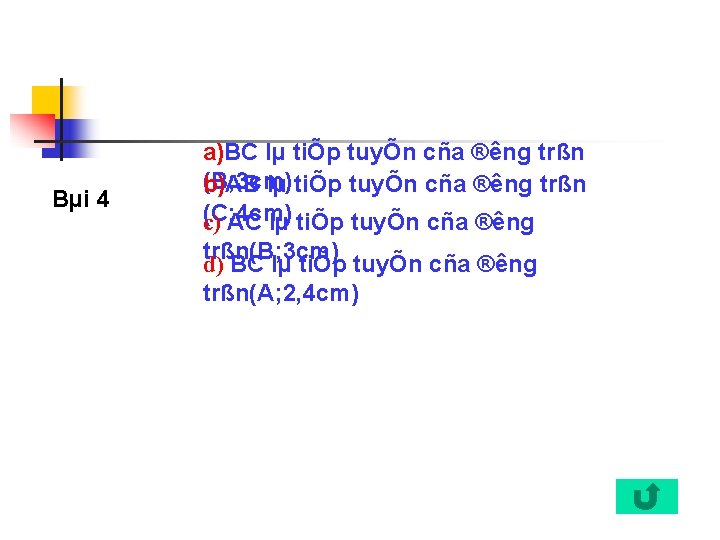 Bµi 4 a)BC lµ tiÕp tuyÕn cña ® êng trßn (B; 3 cm) b)AB