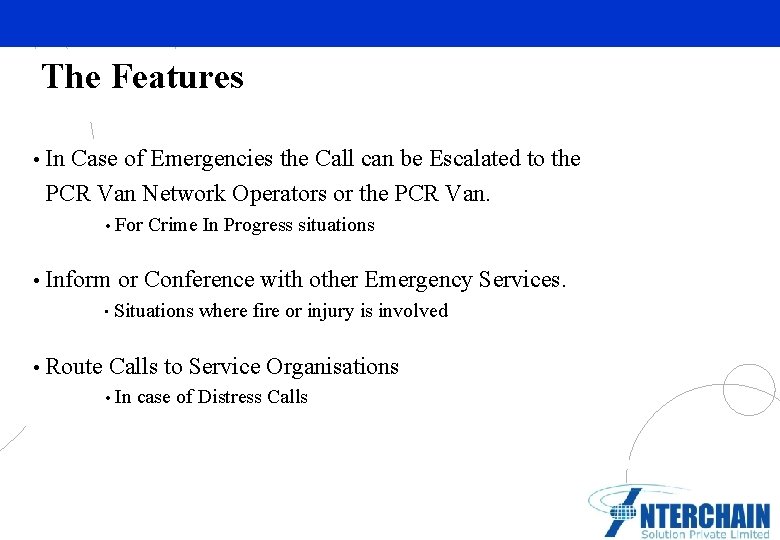 The Features • In Case of Emergencies the Call can be Escalated to the