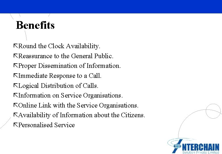 Benefits ãRound the Clock Availability. ãReassurance to the General Public. ãProper Dissemination of Information.