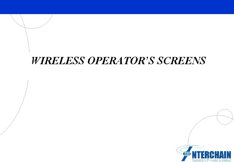 WIRELESS OPERATOR’S SCREENS Partner Logo Here 