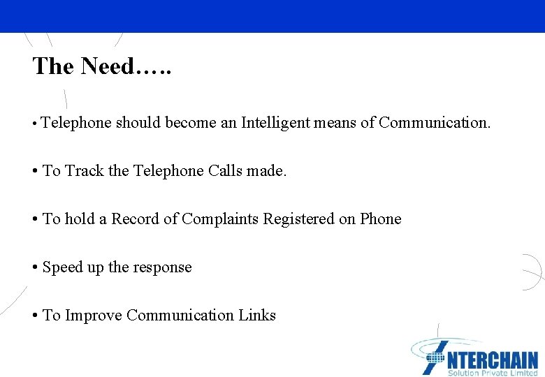 The Need…. . • Telephone should become an Intelligent means of Communication. • To