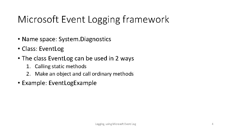 Microsoft Event Logging framework • Name space: System. Diagnostics • Class: Event. Log •