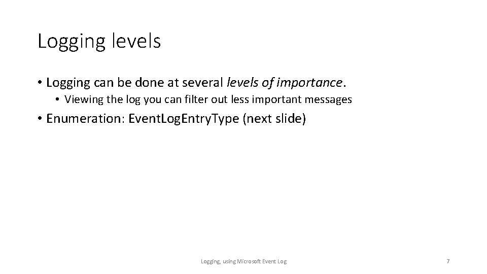 Logging levels • Logging can be done at several levels of importance. • Viewing