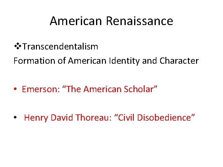 American Renaissance v. Transcendentalism Formation of American Identity and Character • Emerson: “The American