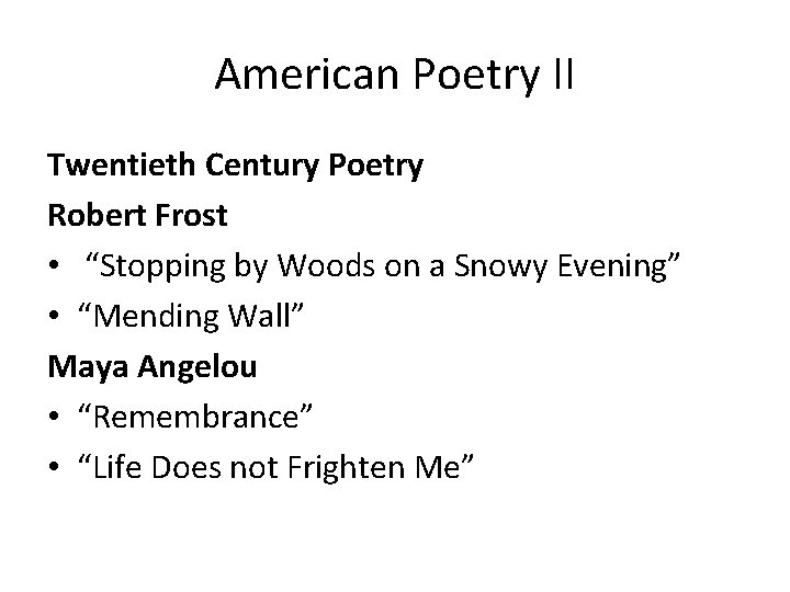 American Poetry II Twentieth Century Poetry Robert Frost • “Stopping by Woods on a