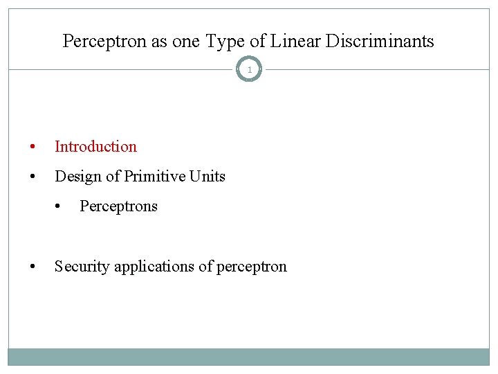 Perceptron as one Type of Linear Discriminants 1 • Introduction • Design of Primitive