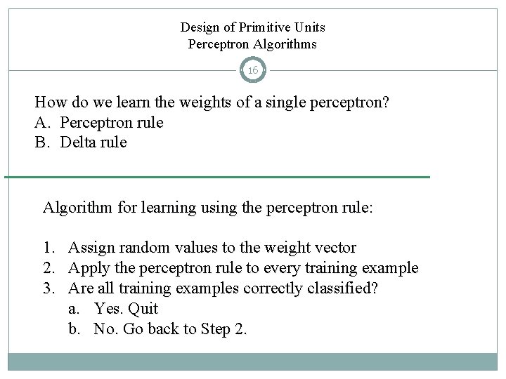 Design of Primitive Units Perceptron Algorithms 16 How do we learn the weights of