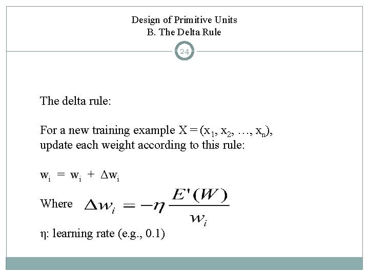 Design of Primitive Units B. The Delta Rule 24 The delta rule: For a