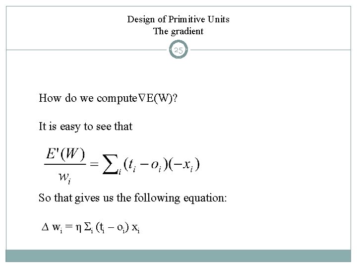 Design of Primitive Units The gradient 25 Δ How do we compute E(W)? It