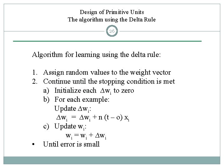 Design of Primitive Units The algorithm using the Delta Rule 26 Algorithm for learning