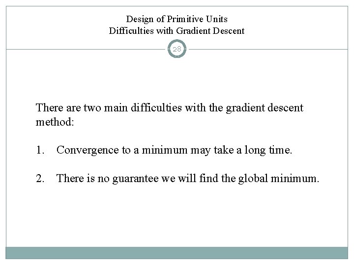 Design of Primitive Units Difficulties with Gradient Descent 28 There are two main difficulties