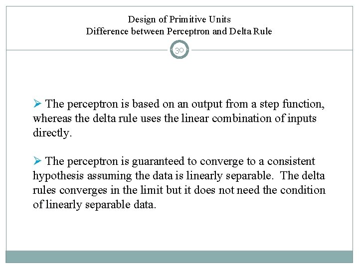 Design of Primitive Units Difference between Perceptron and Delta Rule 30 Ø The perceptron