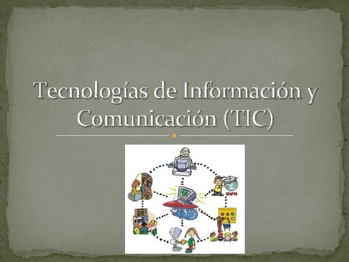 Tecnologías de Información y Comunicación (TIC) 