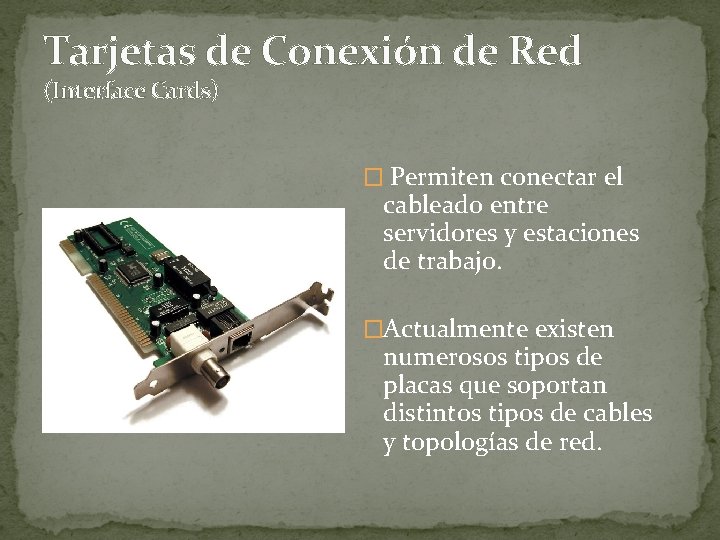 Tarjetas de Conexión de Red (Interface Cards) � Permiten conectar el cableado entre servidores