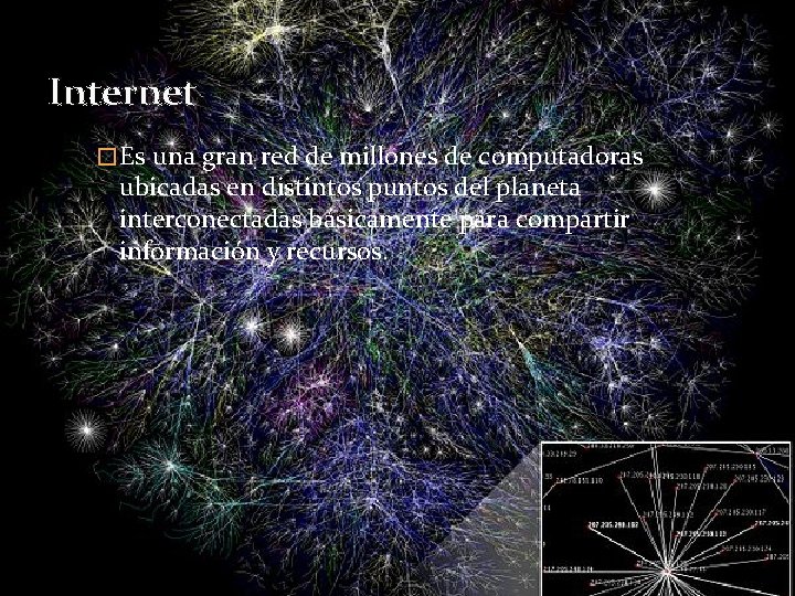 Internet � Es una gran red de millones de computadoras ubicadas en distintos puntos