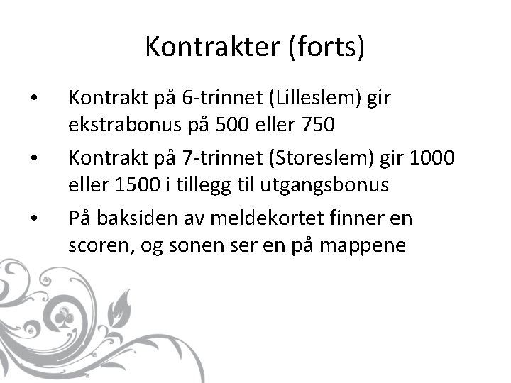 Kontrakter (forts) • • • Kontrakt på 6 -trinnet (Lilleslem) gir ekstrabonus på 500