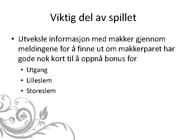 Viktig del av spillet • Utveksle informasjon med makker gjennom meldingene for å finne