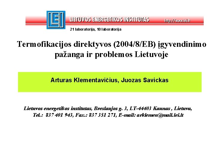 21 laboratorija, 10 laboratorija Termofikacijos direktyvos (2004/8/EB) įgyvendinimo pažanga ir problemos Lietuvoje Arturas Klementavičius,