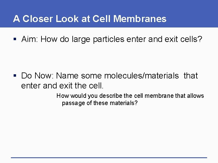 A Closer Look at Cell Membranes § Aim: How do large particles enter and