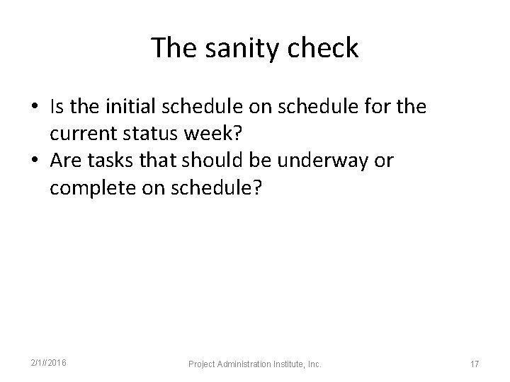 The sanity check • Is the initial schedule on schedule for the current status