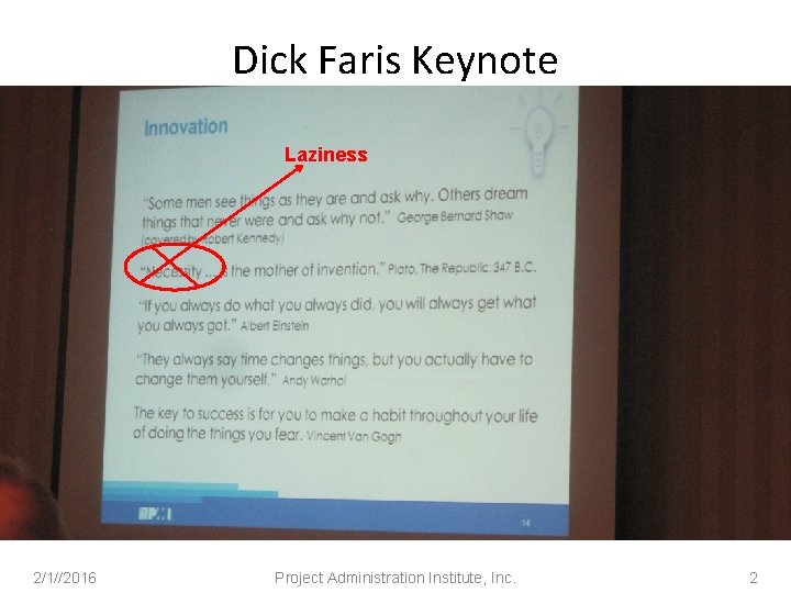 Dick Faris Keynote Laziness 2/1//2016 Project Administration Institute, Inc. 2 