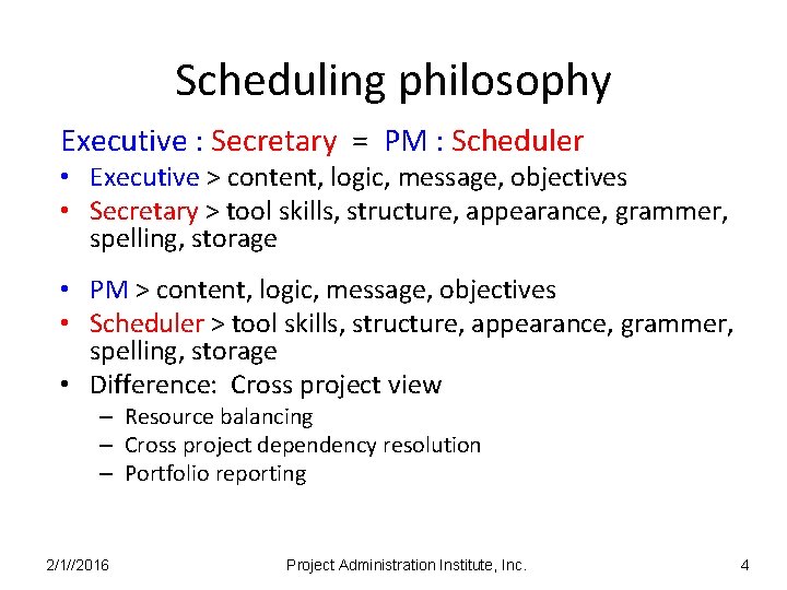 Scheduling philosophy Executive : Secretary = PM : Scheduler • Executive > content, logic,