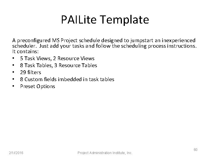 PAILite Template A preconfigured MS Project schedule designed to jumpstart an inexperienced scheduler. Just