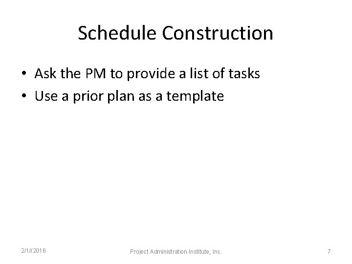 Schedule Construction • Ask the PM to provide a list of tasks • Use
