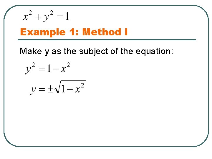 Example 1: Method I Make y as the subject of the equation: y x