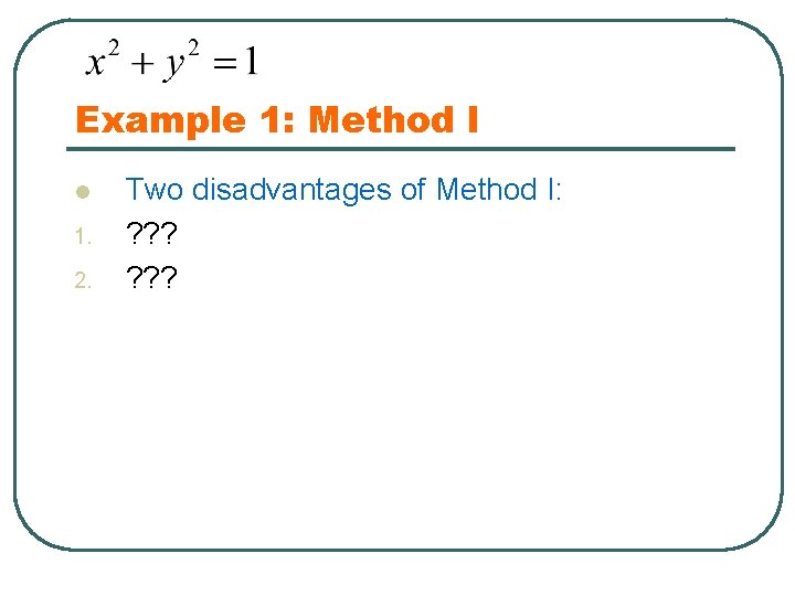 Example 1: Method I l 1. 2. Two disadvantages of Method I: ? ?