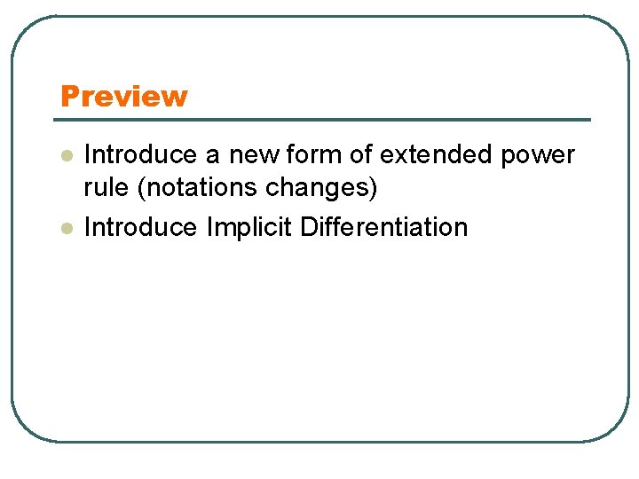 Preview l l Introduce a new form of extended power rule (notations changes) Introduce