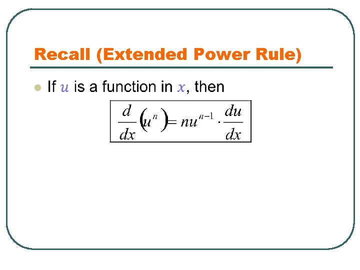 Recall (Extended Power Rule) l l If y is a function in x, then