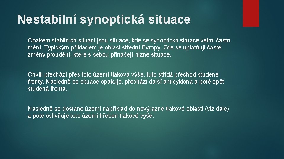 Nestabilní synoptická situace Opakem stabilních situací jsou situace, kde se synoptická situace velmi často