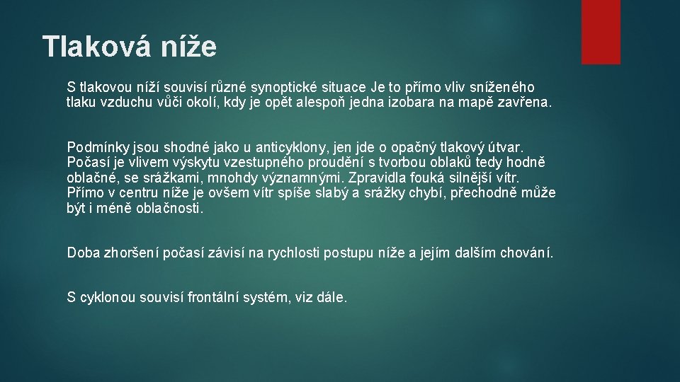 Tlaková níže S tlakovou níží souvisí různé synoptické situace Je to přímo vliv sníženého