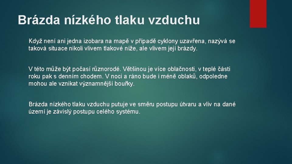 Brázda nízkého tlaku vzduchu Když není ani jedna izobara na mapě v případě cyklony