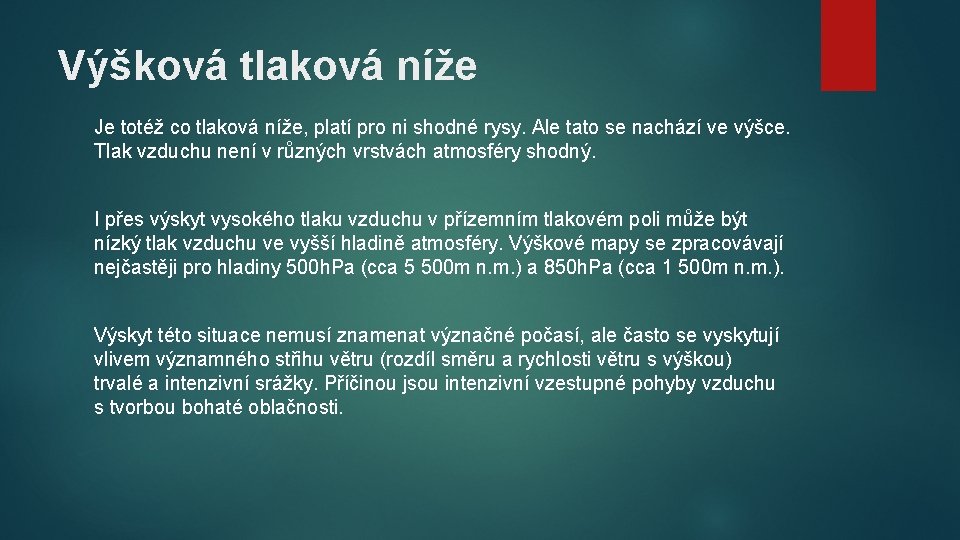 Výšková tlaková níže Je totéž co tlaková níže, platí pro ni shodné rysy. Ale