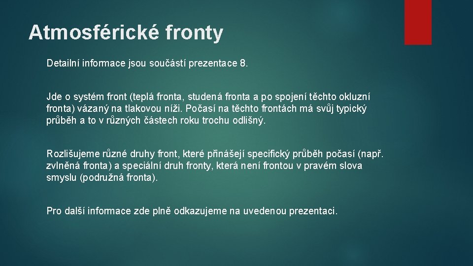 Atmosférické fronty Detailní informace jsou součástí prezentace 8. Jde o systém front (teplá fronta,