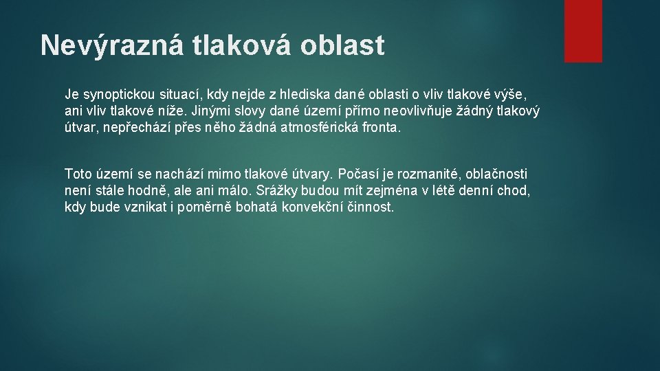 Nevýrazná tlaková oblast Je synoptickou situací, kdy nejde z hlediska dané oblasti o vliv