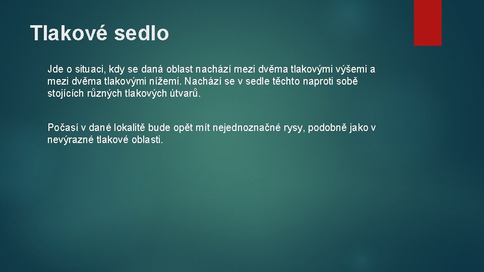 Tlakové sedlo Jde o situaci, kdy se daná oblast nachází mezi dvěma tlakovými výšemi