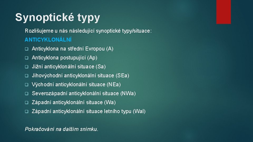 Synoptické typy Rozlišujeme u následující synoptické typy/situace: ANTICYKLONÁLNÍ q Anticyklona na střední Evropou (A)