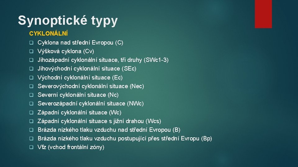 Synoptické typy CYKLONÁLNÍ q Cyklona nad střední Evropou (C) q Výšková cyklona (Cv) q