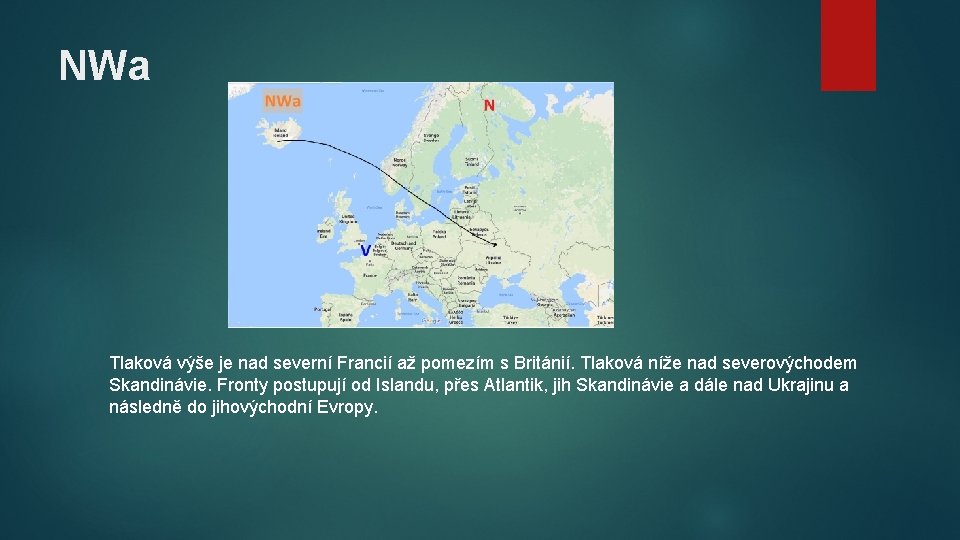 NWa Tlaková výše je nad severní Francií až pomezím s Británií. Tlaková níže nad