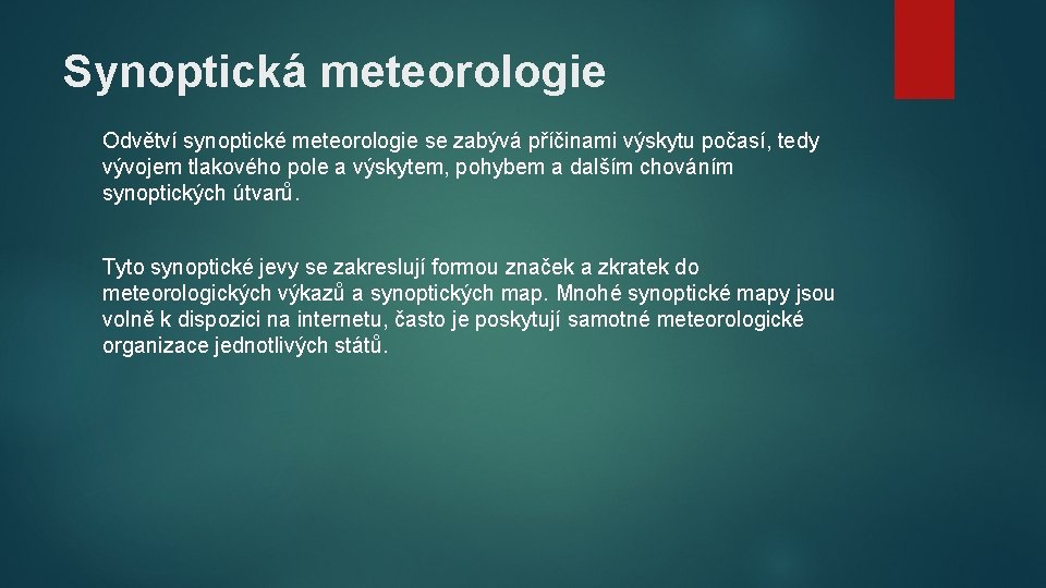 Synoptická meteorologie Odvětví synoptické meteorologie se zabývá příčinami výskytu počasí, tedy vývojem tlakového pole