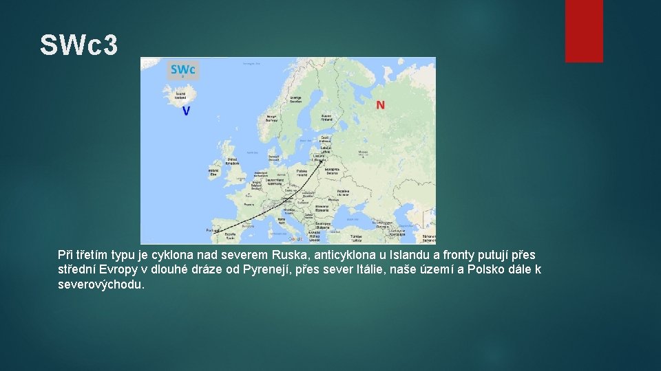 SWc 3 Při třetím typu je cyklona nad severem Ruska, anticyklona u Islandu a