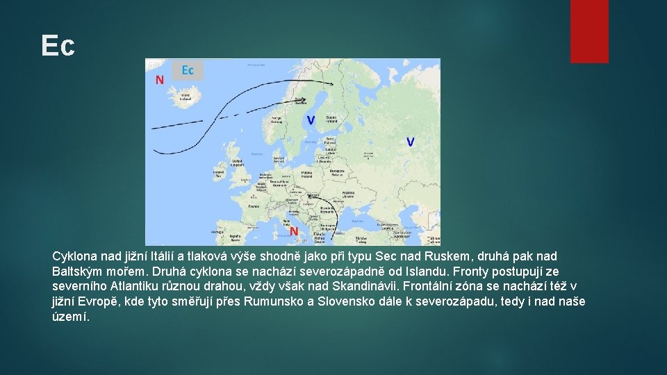 Ec Cyklona nad jižní Itálií a tlaková výše shodně jako při typu Sec nad