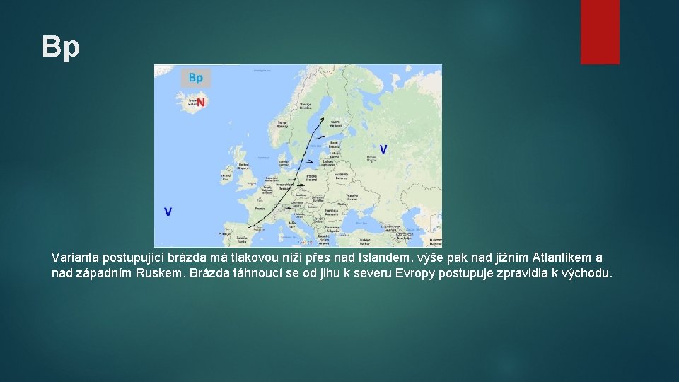 Bp Varianta postupující brázda má tlakovou níži přes nad Islandem, výše pak nad jižním