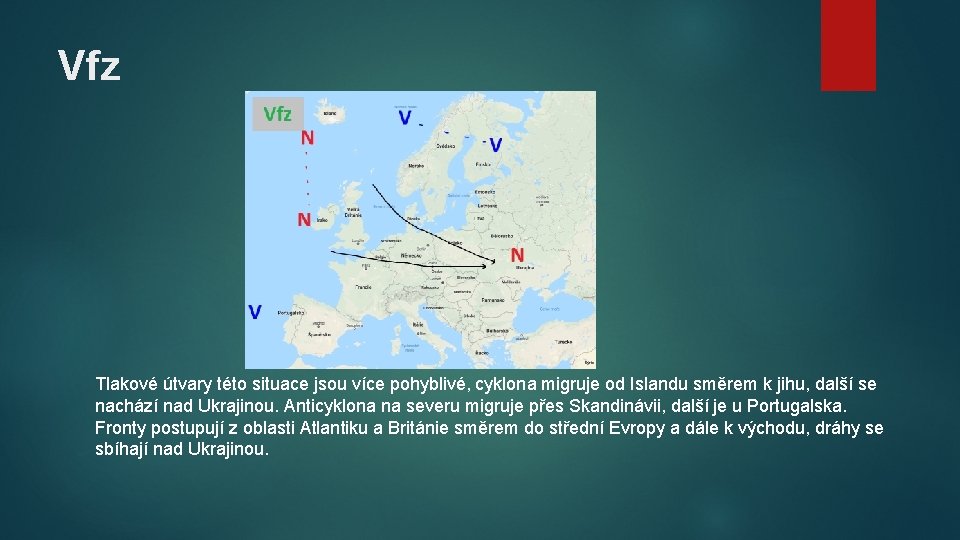 Vfz Tlakové útvary této situace jsou více pohyblivé, cyklona migruje od Islandu směrem k