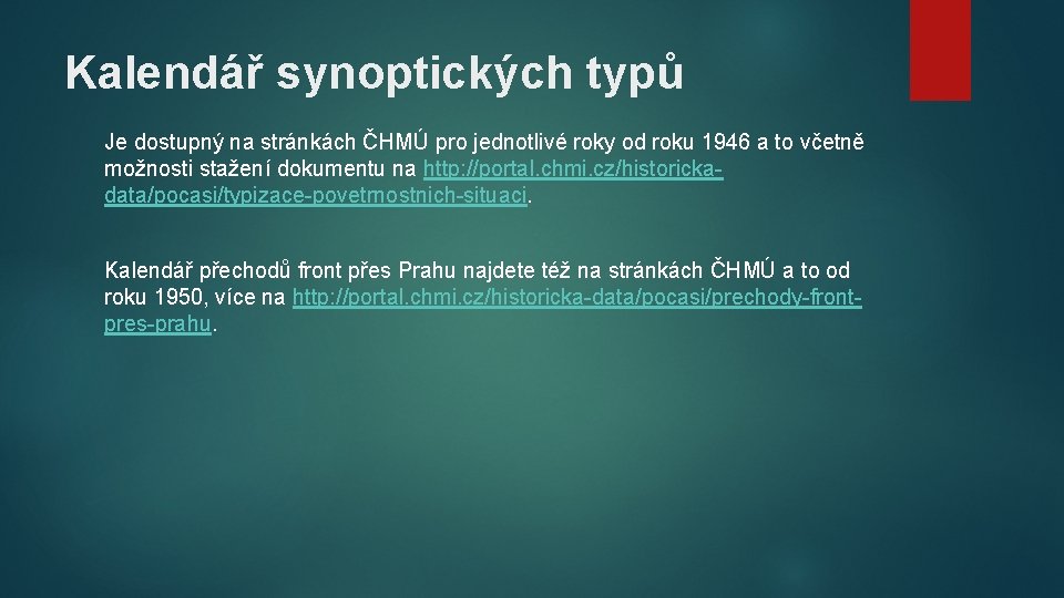 Kalendář synoptických typů Je dostupný na stránkách ČHMÚ pro jednotlivé roky od roku 1946