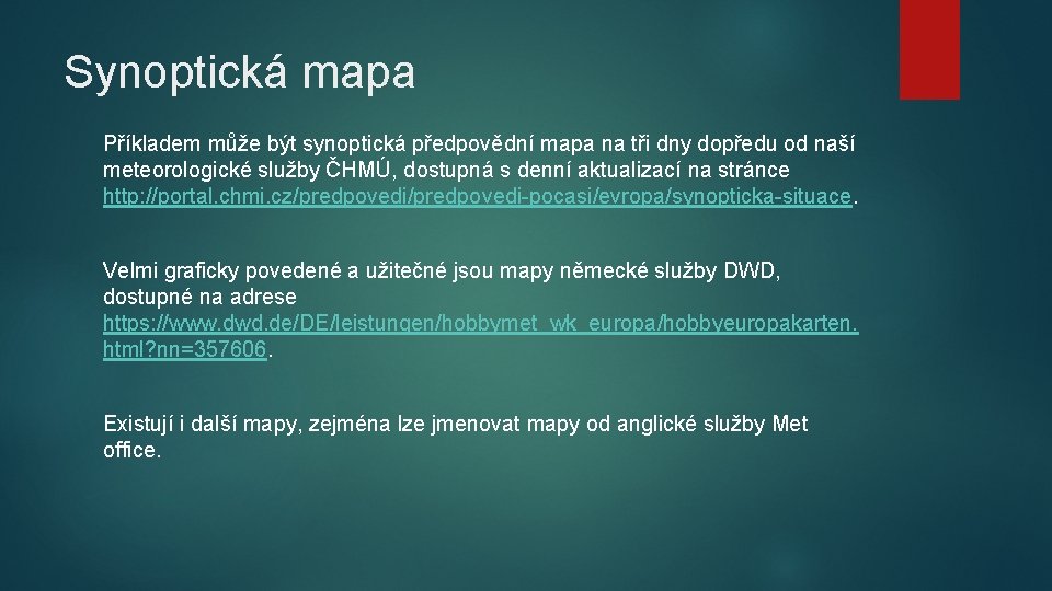 Synoptická mapa Příkladem může být synoptická předpovědní mapa na tři dny dopředu od naší